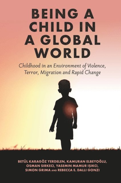 Rebecca E. Dalli Gonzi, Simon Grima, Yasemin Mamur Isikci, Osman Sirkeci, Kamuran Elbeyoglu, Betul Karagoz Yerdelen - Being a Child in a Global World, E-bok