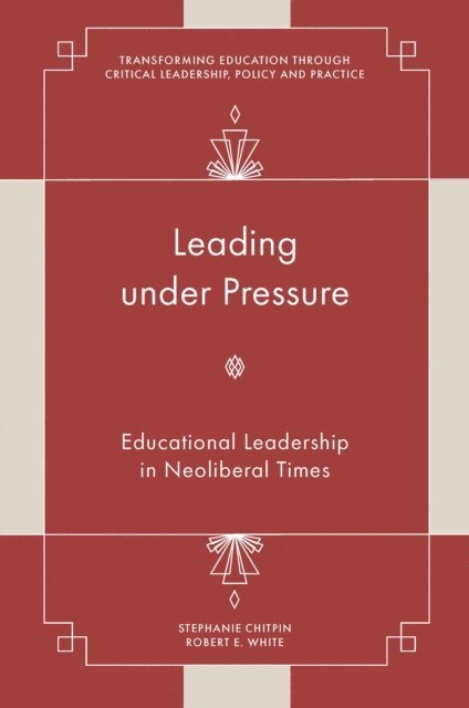 Robert E. White, Stephanie Chitpin - Leading under Pressure, E-bok