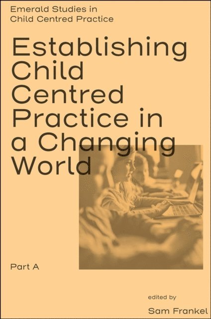 Sam Frankel - Establishing Child Centred Practice in a Changing World, Part A, E-bok