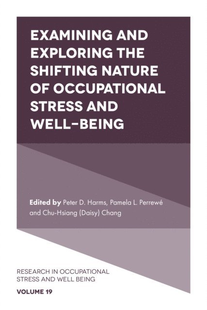 Chu-Hsiang (Daisy) Chang, Pamela L. Perrewe, Peter D. Harms - Examining and Exploring the Shifting Nature of Occupational Stress and Well-Being, E-bok