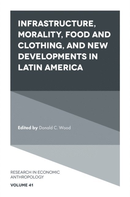 Donald C. Wood - Infrastructure, Morality, Food and Clothing, and New Developments in Latin America, E-bok
