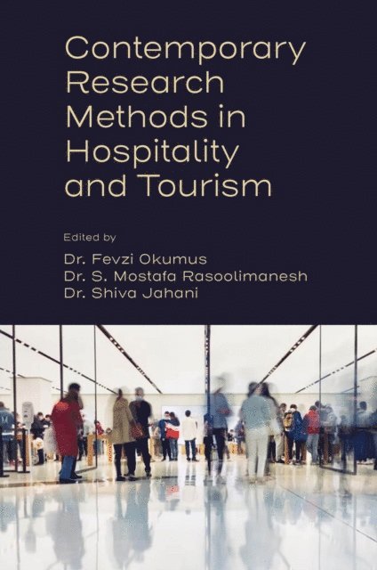 Shiva Jahani, S. Mostafa Rasoolimanesh, Fevzi Okumus - Contemporary Research Methods in Hospitality and Tourism, E-bok