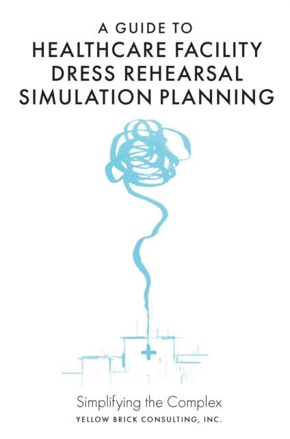 Kelly Guzman - Guide to Healthcare Facility Dress Rehearsal Simulation Planning, E-bok