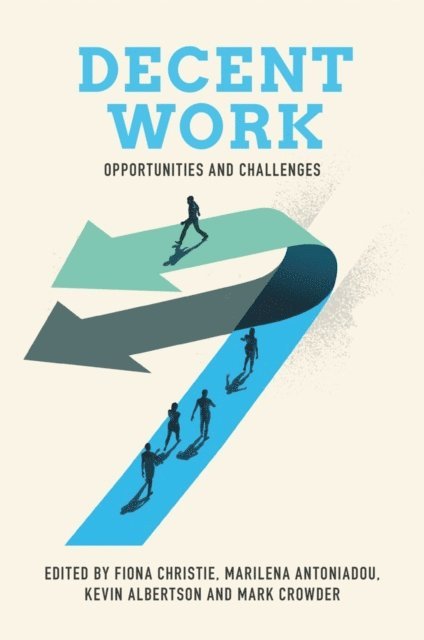 Mark Crowder, Kevin Albertson, Marilena Antoniadou, Fiona Christie - Decent Work, E-bok
