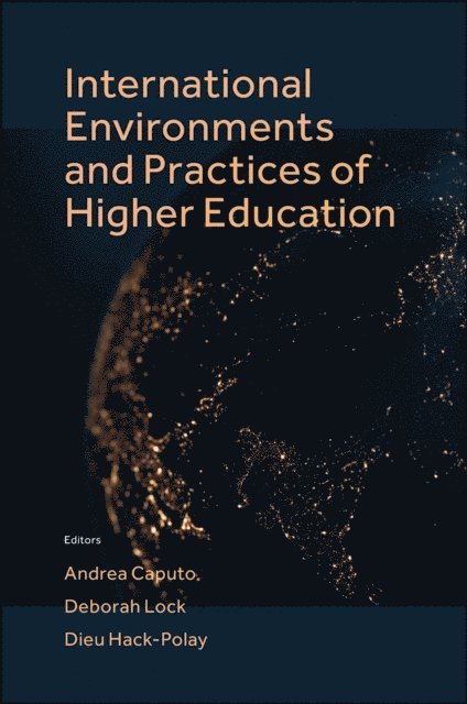 Dieu Hack-Polay, Deborah Lock, Andrea Caputo - International Environments and Practices of Higher Education, E-bok