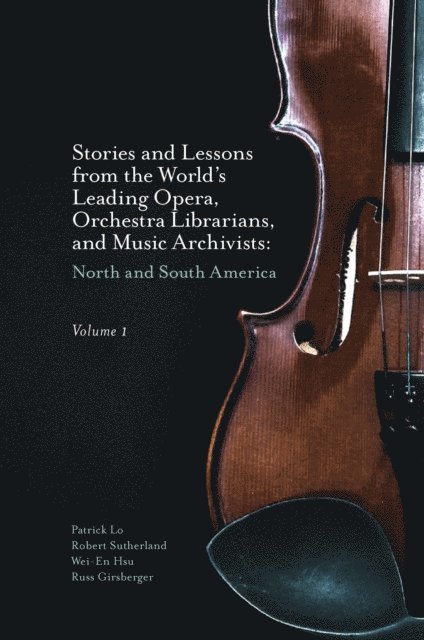 Russ Girsberger, Wei-En Hsu, Robert Sutherland, Patrick Lo - Stories and Lessons from the World's Leading Opera, Orchestra Librarians, and Music Archivists, Volume 1, E-bok