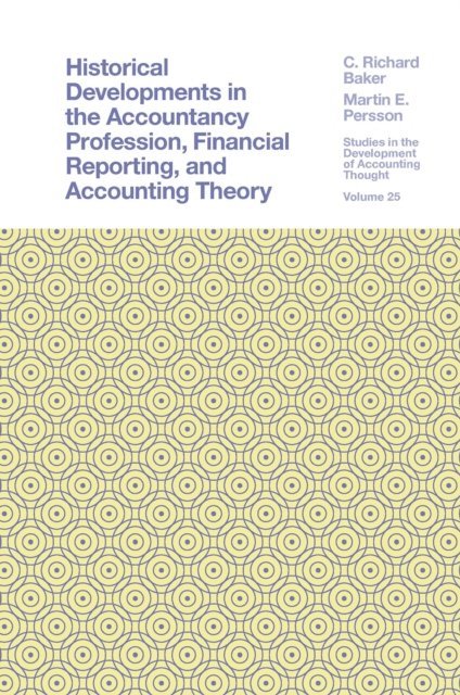Martin E. Persson, C. Richard Baker - Historical Developments in the Accountancy Profession, Financial Reporting, and Accounting Theory, E-bok