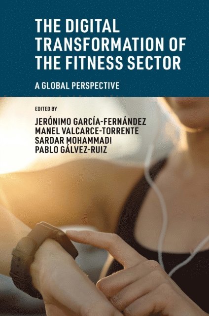 Pablo Galvez Ruiz, Sardar Mohammadi, Manel Valcarce-Torrente, Jeronimo Garcia-Fernandez - Digital Transformation of the Fitness Sector, E-bok