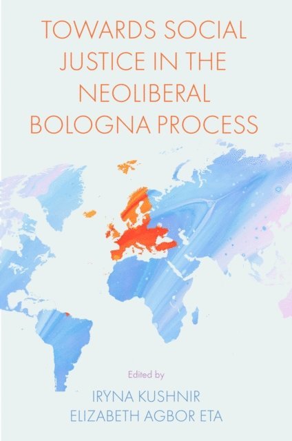 Elizabeth Agbor Eta, Iryna Kushnir - Towards Social Justice in the Neoliberal Bologna Process, E-bok