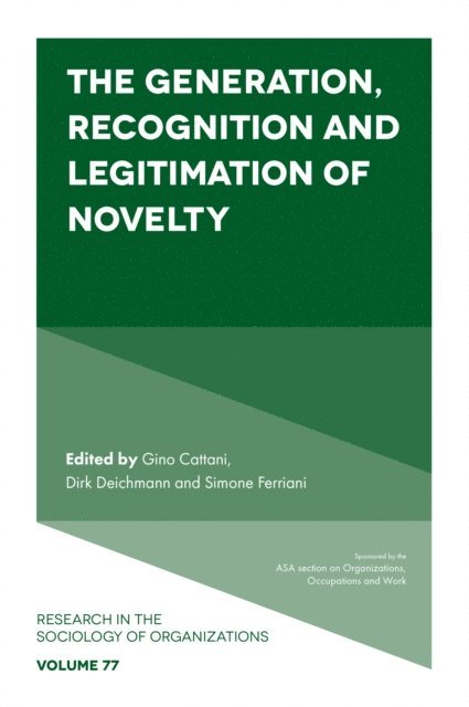 Simone Ferriani, Dirk Deichmann, Gino Cattani - Generation, Recognition and Legitimation of Novelty, E-bok