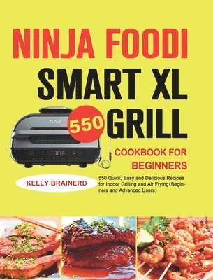 Kelly Brainerd - Ninja Foodi Smart XL Grill Cookbook for Beginners, Inbunden