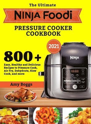 Amy Boggs - Ultimate Ninja Foodi Pressure Cooker Cookbook, Inbunden