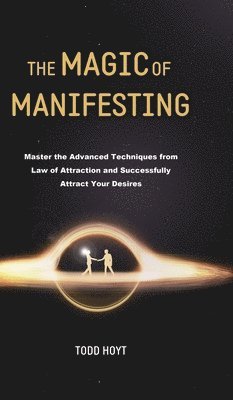 Todd Hoyt - Magic of Manifesting, Inbunden