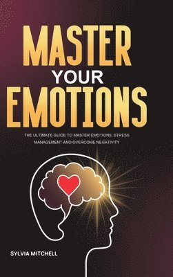 Sylvia Mitchell - Master Your Emotions, Inbunden