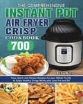 The Comprehensive Instant-Pot Air Fryer Crisp Cookbook