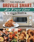 The Popular Breville Smart Air Fryer Oven Cookbook