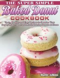 The Super Simple Baked Donut Cookbook