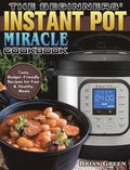 The Beginners' Instant Pot Miracle Cookbook