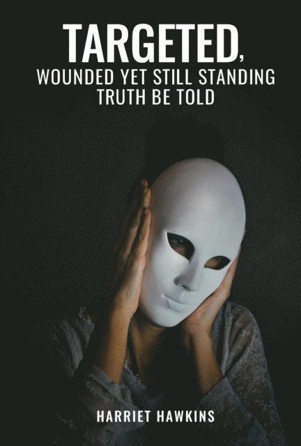 Harriet Hawkins - Targeted, Wounded, Yet Still Standing, E-bok