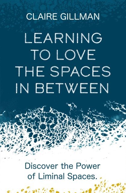 Claire Gillman - Learning to Love the Spaces in Between, E-bok