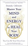 Master Your Mind and Energy to Heal Your Body