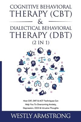 Wesley Armstrong - Cognitive Behavioral Therapy (CBT) & Dialectical Behavioral Therapy (DBT) (2 in 1), Häftad