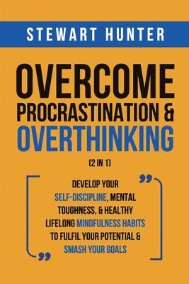 Stewart Hunter - Overcome Procrastination & Overthinking (2 in 1), Häftad