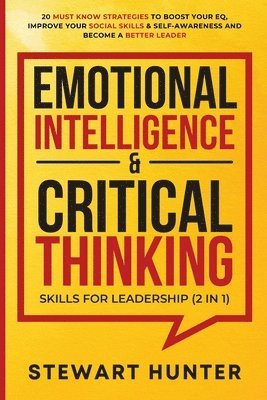 Stewart Hunter - Emotional Intelligence & Critical Thinking Skills For Leadership (2 in 1), Häftad
