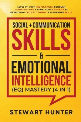 Stewart Hunter - Social + Communication Skills & Emotional Intelligence (EQ) Mastery (4 in 1), Häftad