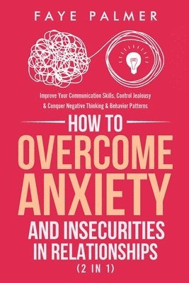 Faye Palmer - How To Overcome Anxiety & Insecurities In Relationships (2 in 1), Häftad