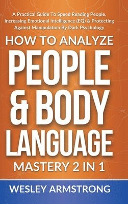 Wesley Armstrong - How To Analyze People & Body Language Mastery 2 in 1, Inbunden