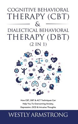 Wesley Armstrong - Cognitive Behavioral Therapy (CBT) & Dialectical Behavioral Therapy (DBT) (2 in 1), Inbunden