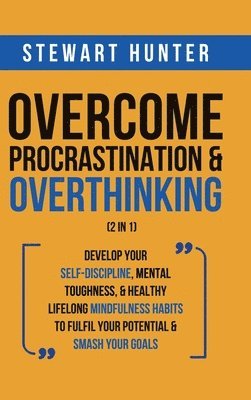 Stewart Hunter - Overcome Procrastination & Overthinking (2 in 1), Inbunden