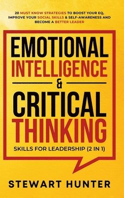 Stewart Hunter - Emotional Intelligence & Critical Thinking Skills For Leadership (2 in 1), Inbunden