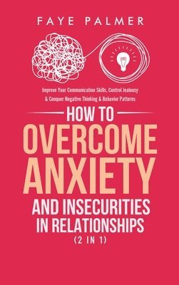 Faye Palmer - How To Overcome Anxiety & Insecurities In Relationships (2 in 1), Inbunden