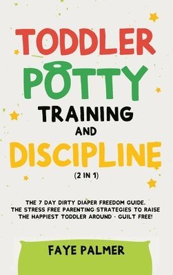 Faye Palmer - Toddler Potty Training & Discipline (2 in 1), Inbunden