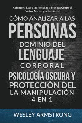 Wesley Armstrong - Cómo Analizar a las Personas, Dominio del Lenguaje Corporal, Psicología Oscura y Protección del la Manipulación 4 en 1, Häftad