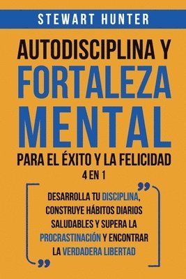 Stewart Hunter - Autodisciplina y Fortaleza Mental Para el Éxito y la Felicidad 2 en 1, Häftad