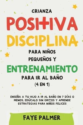Faye Palmer - Crianza positiva, disciplina para niños pequeños y entrenamiento para ir al baño (4 en 1), Häftad