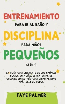 Faye Palmer - Entrenamiento para ir al baño y disciplina para niños pequeños (2 en 1), Inbunden