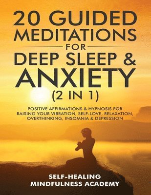 Self-Healing Mindfulness Academy - 20 Guided Meditations For Deep Sleep & Anxiety (2 in 1), Häftad