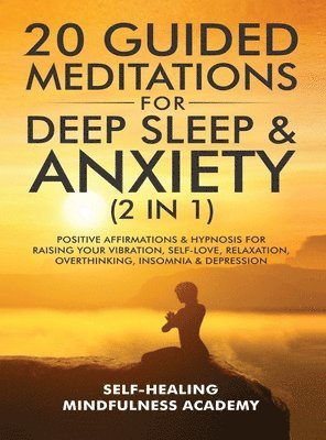 Self-Healing Mindfulness Academy - 20 Guided Meditations For Deep Sleep & Anxiety (2 in 1), Inbunden