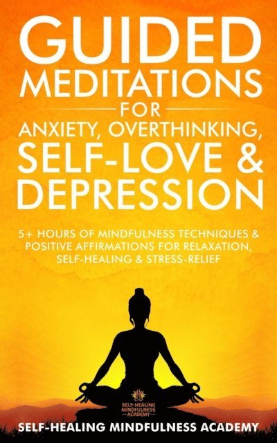 Self-Healing Mindfulness Academy - Guided Meditations For Anxiety, Overthinking, Self-Love & Depression, E-bok