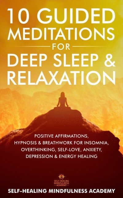 Self-Healing Mindfulness Academy - 10 Guided Meditations For Deep Sleep & Relaxation, E-bok
