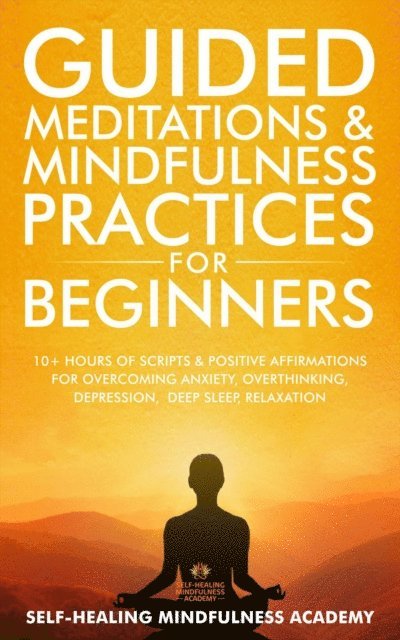 Self-Healing Mindfulness Academy - Guided Meditations & Mindfulness Practices For Beginners, E-bok