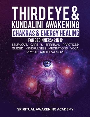 Spiritual Awakening Academy - Third Eye & Kundalini Awakening + Chakras & Energy Healing For Beginners (2 in 1), Häftad