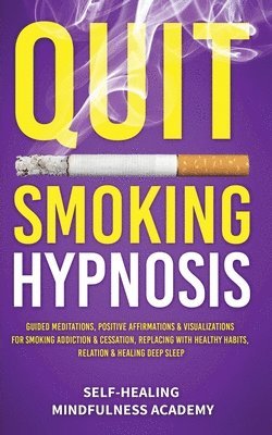 Self-Healing Mindfulness Academy - Quit Smoking Hypnosis, Häftad