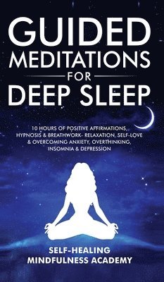 Self-Healing Mindfulness Academy - Guided Meditations For Deep Sleep, Inbunden