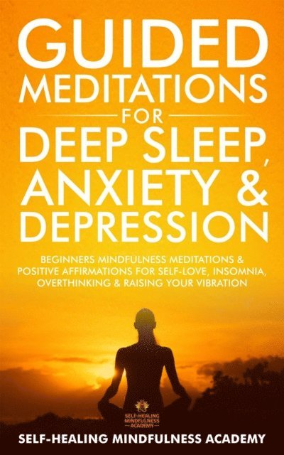 Self-Healing Mindfulness Academy - Guided Meditations for Deep Sleep, Anxiety & Depression, E-bok