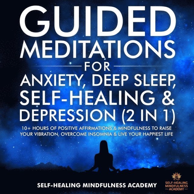 Self-Healing Mindfulness Academy - Guided Meditations For Anxiety, Deep Sleep, Self-Healing & Depression (2 in 1), E-bok